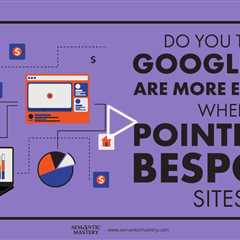 Do You Think Google Ads Are More Effective When Pointed At Bespoke Sites?