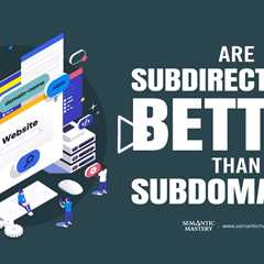 Are Subdirectories Better Than Subdomains?
