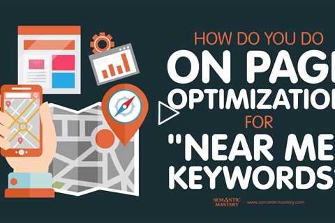 How Do You Do On Page Optimization For Near Me Keywords?