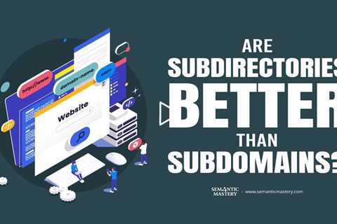 Are Subdirectories Better Than Subdomains?