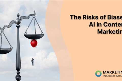 The Risks of Biased AI in Content Marketing