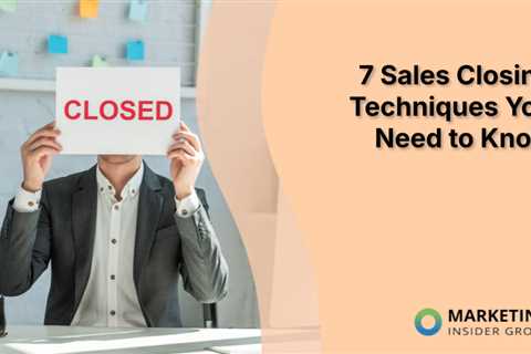 7 Sales Closing Techniques You Need to Know