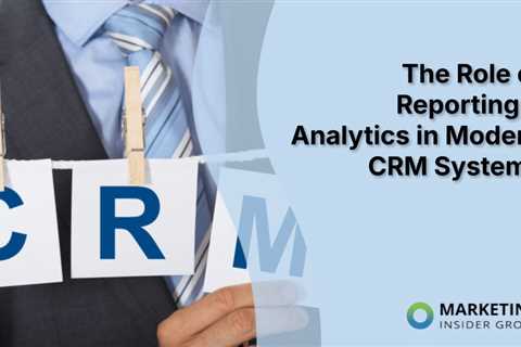 The Role of Reporting & Analytics in Modern CRM Systems