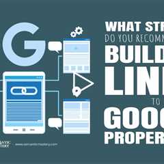 What Strategy Do You Recommend When Building Links To Google Properties?