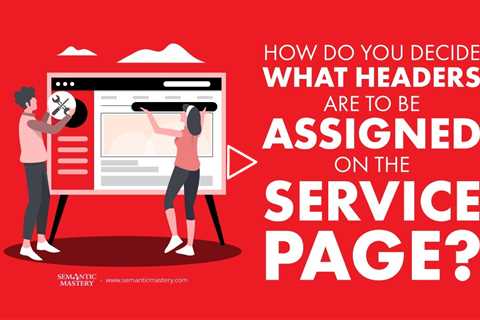 How Do You Decide What Headers Are To Be Assigned On The Service Page?