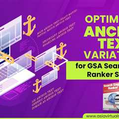 Optimizing Anchor Text Variations for GSA Search Engine Ranker Success