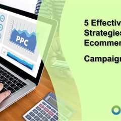 5 Effective PPC Strategies for Ecommerce Campaigns