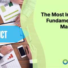 The Most Important Fundamentals for Marketing a Product