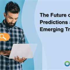 The Future of SEO: Predictions and Emerging Trends