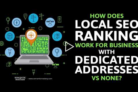 How Does Local SEO Ranking Work For Business With Dedicated Addresses Vs None