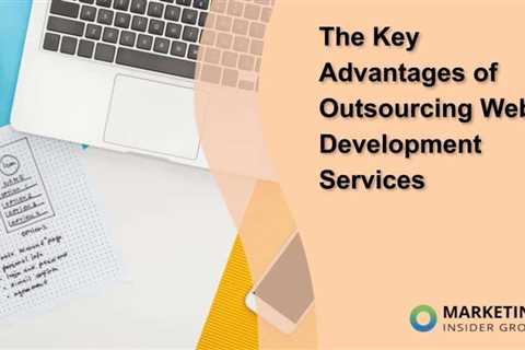 The Key Advantages of Outsourcing Web Development Services