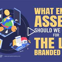 What Entity Assets Should We Create For The LLG Branded Site?