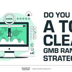 Do You Have A Top Clear GMB Ranking Strategies?