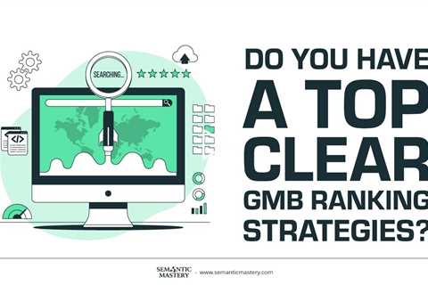Do You Have A Top Clear GMB Ranking Strategies?