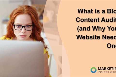 What is a Blog Content Audit? (and Why Your Website Needs One)