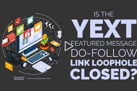 Is the YEXT Featured Message Do-Follow Link Loophole Closed?