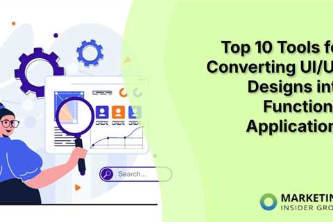 Top 10 Tools for Converting UI/UX Designs into Functional Applications