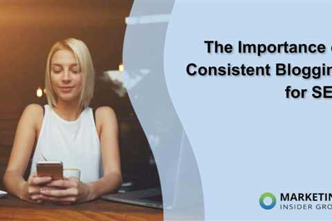 The Importance of Consistent Blogging for SEO