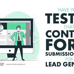 Have You Tested That Contact Form Submission Tool for Lead Gen Yet?
