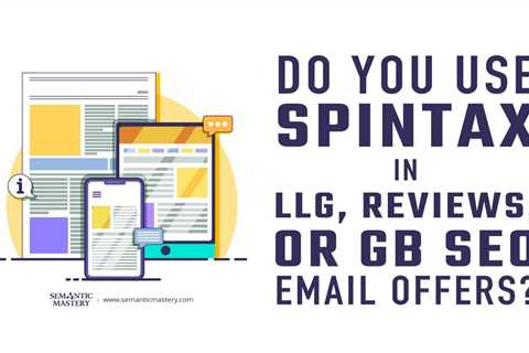 Do You Use Spintax in LLG, Reviews, or GB SEO Email Offers?