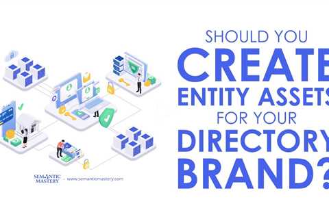 Should You Create Entity Assets for Your Directory Brand?