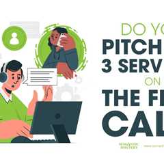 Do You Pitch All 3 Services on the First Call?