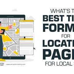 What’s the Best Title Format for Location Pages for Local SEO?
