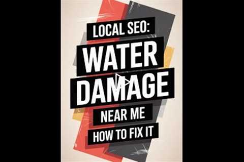 Local SEO: Dominate 'Water Damage' Near Me