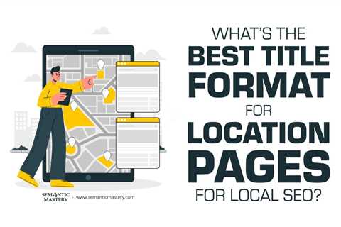 What’s the Best Title Format for Location Pages for Local SEO?