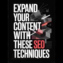Expand Your Content: Advanced SEO Techniques for Google