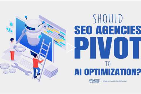 Should SEO Agencies Pivot to AI Optimization?
