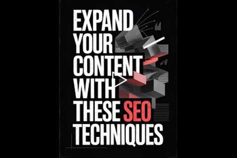 Expand Your Content: Advanced SEO Techniques for Google