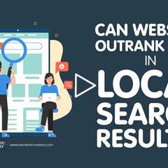 Can Websites Outrank GBPs in Local Search Results?