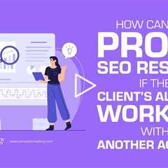 How Can You Prove SEO Results If the Client’s Already Working With Another Agency?