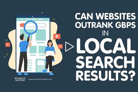 Can Websites Outrank GBPs in Local Search Results?