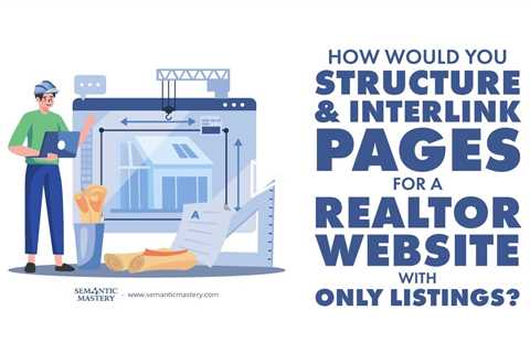 How Would You Structure and Interlink Pages for a Realtor Website With Only Listings?