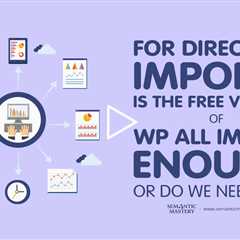 For Directory Imports, Is the Free Version of WP All Import Enough or Do We Need Pro?