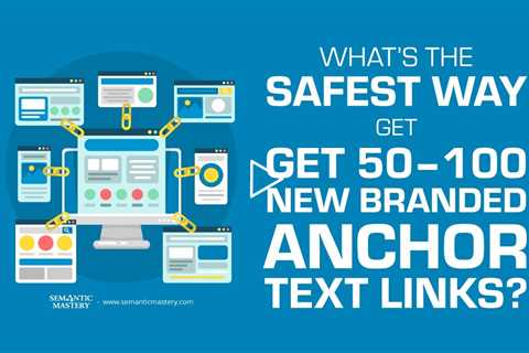 What’s the Safest Way to Get 50–100 New Branded Anchor Text Links?