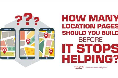 How Many Location Pages Should You Build Before It Stops Helping?