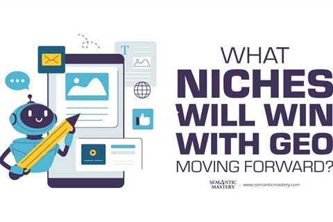 What Niches Will Win with GEO Moving Forward?